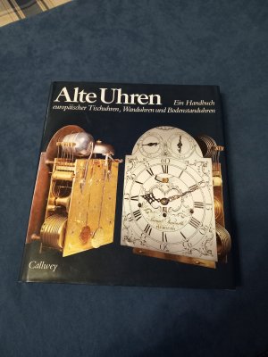 Alte Uhren - Ein Handbuch europäischer Tischuhren, Wanduhren und Bodenstanduhren