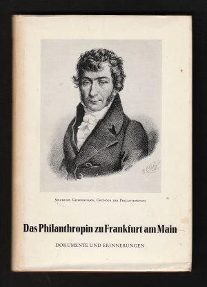 DAS PHILANTHROPIN ZU FRANKFURT AM MAIN *** Dokumente und Erinnerungen *** Den Lehrern und Schülern des Philanthropins überreicht durch die Stadt Frankfurt […]