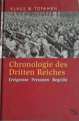 gebrauchtes Buch – Tofahrn, Klaus W – Chronologie des Dritten Reiches: Ereignisse - Personen - Begriffe