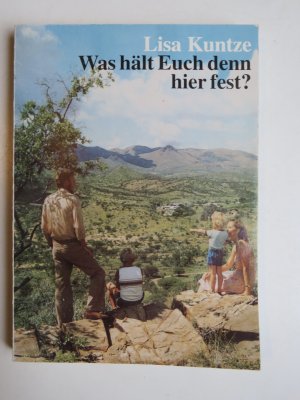 Was hält euch denn hier fest? 55 Lebensgeschichten aus Südwestafrika/Namibia