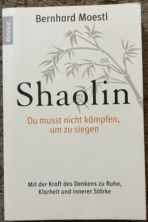 gebrauchtes Buch – Bernhard Moestl – Shaolin Du musst nicht kämpfen, um zu siegen