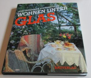 gebrauchtes Buch – Jane Tresidder – Wohnen unter Glas - faszinierende Glashäuser, Wintergärten und Veranden von gestern und heute