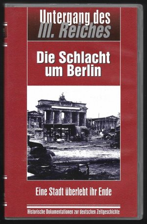 Untergang des III. Reiches - Die Schlacht um Berlin. Eine Stadt überlebt ihr Ende. Historische Dokumentationen zur deutschen Zeitgeschichte