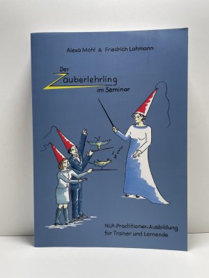 Der Zauberlehrling im Seminar - NLP-Practitioner-Ausbildung für Trainer und Lernende