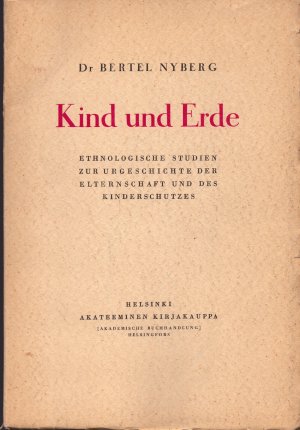 Kind und Erde - Ethnologische Studien zur Urgeschichte der Eltemnachaft und des Kinderschutzes