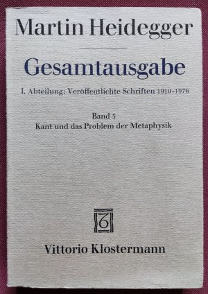 Gesamtausgabe. I. Abteilung: Veröffentlichte Schriften 1910-1976. Band 3. Kant und das Problem der Metaphysik. Herausgegeben von Friedrich von Herrmann […]