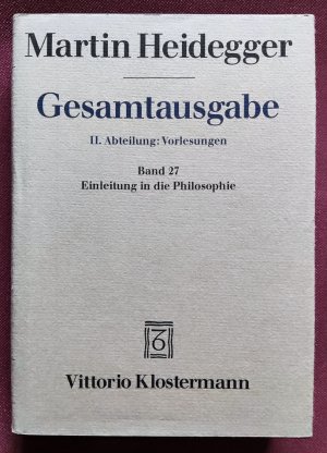 Gesamtausgabe. II. Abteilung: Vorlesungen. 1923-1944. Band 27. Einleitung in die Philosophie. Freiburger Vorlesung Wintersemester 1928/29 Herausgegeben […]