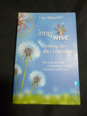 gebrauchtes Buch – Uwe Albrecht – Inner Wise® Heilung für alles Lebendige - Die neue Methode energetischer Heilung verstehen und lernen