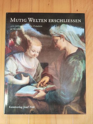 gebrauchtes Buch – Rosi Ritter – Mutig Welten erschließen - 300 Jahre Englische Fräulein in Mindelheim