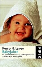 gebrauchtes Buch – Largo, Remo H – Babyjahre - Die frühkindliche Entwicklung aus biologischer Sicht - Aktualisierte Neuausgabe