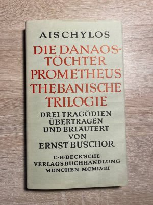 antiquarisches Buch – Aischylos – Die Danaostöchter - Prometheus - Thebanische Trilogie - Drei Tragödien übertragen und erläutert von Ernst Buschor