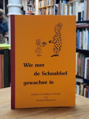 Wie mer de Schnabbel gewachse is! - Gedichte in Frankfurter Mundart, (signiert)