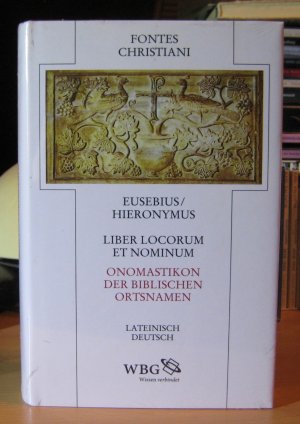 Liber locorum et nominum. Onomastikon der biblischen Ortsnamen Lateinisch-deutsch (mit SU) [Lizenzausgabe der WBG aus der Reihe Fontes Christiani / FC […]