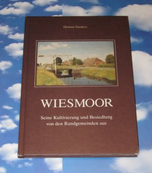 Wiesmoor - seine Kultivierung und Besiedlung von den Randgemeinden aus