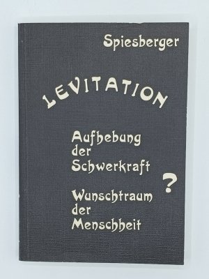 Levitation - Aufhebung der Schwerkraft ; Wunschtraum der Menschheit