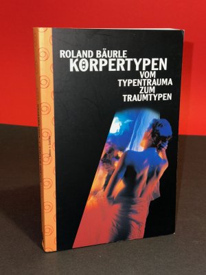 gebrauchtes Buch – Roland Bäurle – Körpertypen. Vom Typentrauma zum Traumtypen