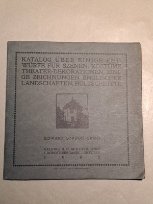 Edward Gorden Craig. Katalog über einige Entwürfe für Szenen, Kostüme Theaterdekorationen, einige Zeichnungen englische Landschaften, Holzschnitte