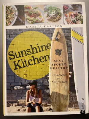 Sunshine Kitchen - Sexy, sporty, healthy · 70 Rezepte aus Kalifornien