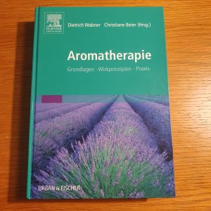 Aromatherapie - Grundlagen, Wirkprinzipien, Praxis