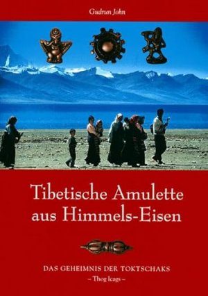 Tibetische Amulette aus Himmels-Eisen. Das Geheimnis der Toktschaks (Togchak)