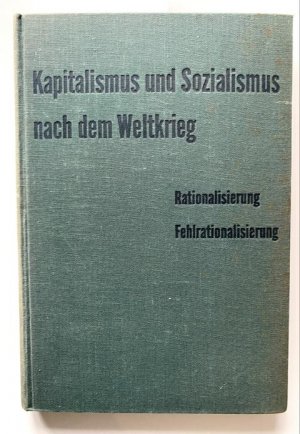 Kapitalismus und Sozialismus nach dem Weltkrieg. Band 1 (mehr nicht erschienen): Rationalisierung - Fehlrationalisierung.