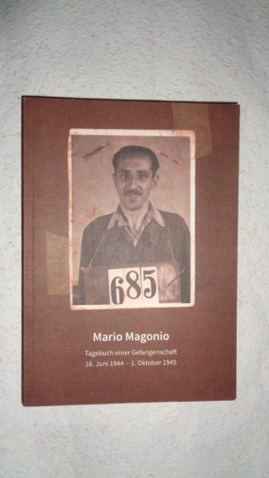 Mario Magonio Tagebuch einer Gefangenschaft 16. Juni1944-1. Oktober 1945