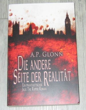 gebrauchtes Buch – Glonn, A.P – DIE ANDERE SEITE DER REALITÄT - Ein phantastischer Jack the Ripper Roman