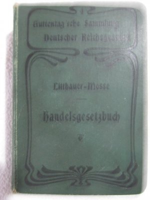 Handelsgesetzbuch; Mit den ergänzenden Vorschriften des Bürgerlichen Gesetzbuchs und Erläuerungen. Guttentag`sche Sammlung Deutscher Reichsgesetze Nr. […]