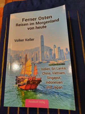 Ferner Osten: Reisen im Morgenland von heute - Indien, Sri Lanka, China, Vietnam, Singapur, Indonesien und Japan