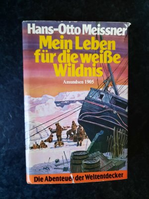 gebrauchtes Buch – Hans-Otto Meissner – Mein Leben für die weiße Wildnis. Amundsen 1905. Die Abenteuer der Weltentdecker.