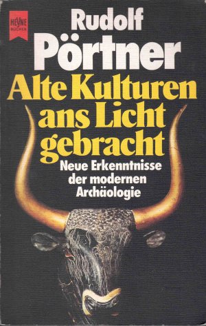 Alte Kulturen ans Licht gebracht : neue Erkenntnisse d. modernen Archäologie. Rudolf Pörtner / Heyne-Bücher ; 7052 : Heyne-Sachbuch