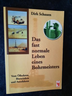 Das fast normale Leben eines Bohrmeisters