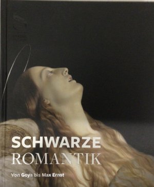 Schwarze Romantik - Von Goya bis Max Ernst