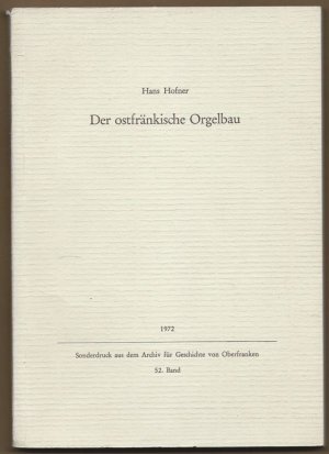 Der ostfränkische Orgelbau. Geschichte und Ausstrahlungen auf andere Orgellandschaften.