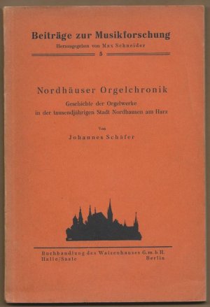 Nordhäuser Orgelchronik. Geschichte der Orgelwerke in der tausendjährigen Stadt Nordhausen am Harz (= Beiträge zur Musikforschung, hrsg. v. Max Schneider […]