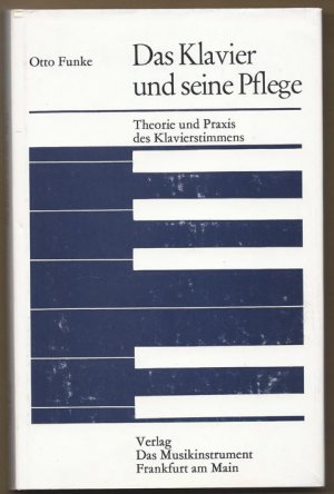 gebrauchtes Buch – Otto Funke – Das Klavier und seine Pflege. Theorie und Praxis des Klavierstimmens (= Fachbuchreihe Das Musikinstrument, Band 2).