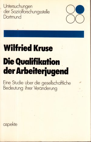 Die Qualifikation der Arbeiterjugend - e. Studie über d. gesellschaftl. Bedeutung ihrer Veränderung