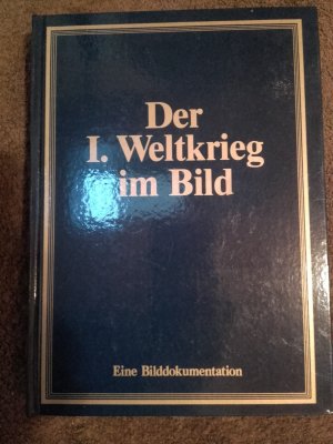 Der I. Weltkrieg im Bild - Eine Bilddokumentation
