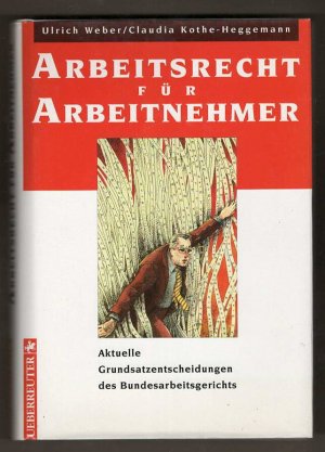 Arbeitsrecht für Arbeitnehmer - Aktuelle Grundsatzentscheidungen des Bundesarbeitsgerichts