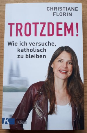 gebrauchtes Buch – Christiane Florin – Trotzdem! - Wie ich versuche, katholisch zu bleiben