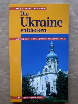 gebrauchtes Buch – Scheer, Evelyn; Schmidt – Die Ukraine entdecken.Unterwegs zwischen den Karpaten und dem Schwarzen Meer.