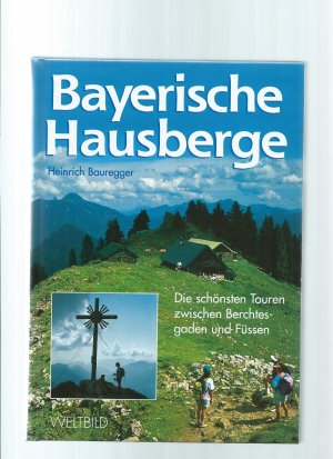 gebrauchtes Buch – Heinrich Bauregger – Bayerische Hausberge- Die schönsten Touren zwischen Berchtesgaden und Füssen -