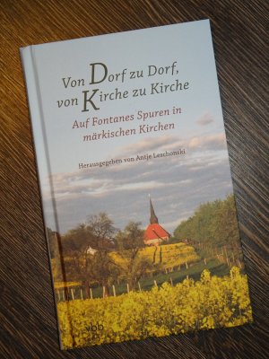 gebrauchtes Buch – Antje Leschonski – Von Dorf zu Dorf, von Kirche zu Kirche - Auf Fontanes Spuren in märkischen Kirchen