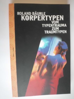 gebrauchtes Buch – Roland Bäurle – Körpertypen. Vom Typentrauma zuem Traumtypen