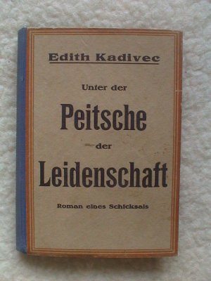 Mein Schicksal, Bekenntnisse - auf dem Vorderdeckel: Unter der Peitsche der Leidenschaft, Roman eines Schicksals