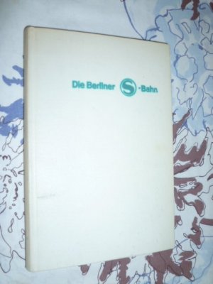 antiquarisches Buch – Günter Götz, Heinz Borghardt, Günter Driebe, Heinz Kahle, Wilhelm Stegemann – Die Berliner S- Bahn