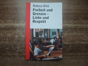 Freiheit und Grenzen - Liebe und Respekt - Was Kinder von uns brauchen