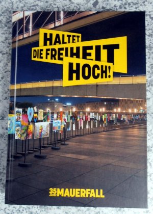 Haltet die Freiheit hoch! - 35 Jahre Mauerfall