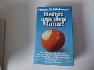 gebrauchtes Buch – Margit Schönberger – Rettet uns den Mann! Ein Leitfaden für Frauen, die auf eigenen Füßen stehen und dennoch in Männerarmen liegen wollen. Hardcover mit Schutzumschlag