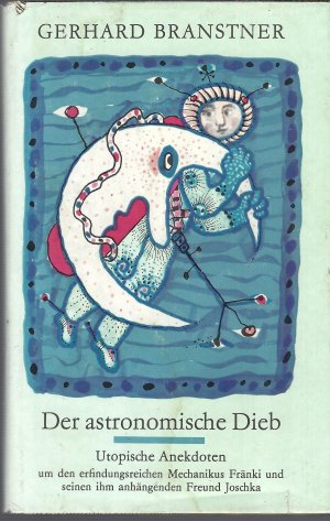 gebrauchtes Buch – Gerhard Branstner – Der astronomische Dieb - utop. Anekdoten um d. erfindungsreichen Mechanikus Fränki und seinen ihm anhängenden Freund Joschka